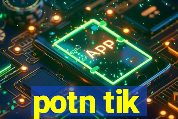 potn tik